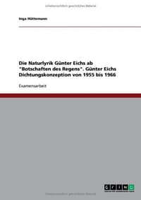 Die Naturlyrik Gunter Eichs AB "Botschaften Des Regens." Gunter Eichs Dichtungskonzeption Von 1955 Bis 1966