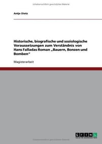 Historische, Biografische Und Soziologische Voraussetzungen Zum Verstandnis Von Hans Falladas Roman Bauern, Bonzen Und Bomben"