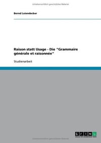 Raison Statt Usage - Die "Grammaire Generale Et Raisonnee"