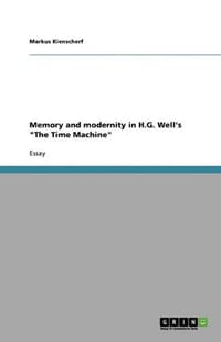 Memory and Modernity in H.G. Well's "The Time Machine"