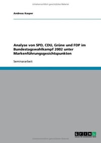 Analyse Von SPD, Cdu, Grune Und Fdp Im Bundestagswahlkampf 2002 Unter Markenfuhrungsgesichtspunkten