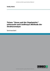 Tizians "Venus Und Der Orgelspieler" Untersucht Nach Sedlmayrs Methode Der Strukturanalyse