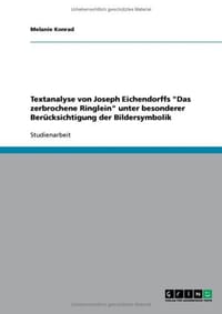 Textanalyse Von Joseph Eichendorffs "Das Zerbrochene Ringlein" Unter Besonderer Berucksichtigung Der Bildersymbolik