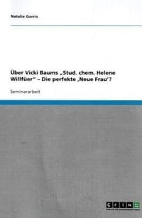 Uber Vicki Baums Stud. Chem. Helene Willfuer" - Die Perfekte Neue Frau'?