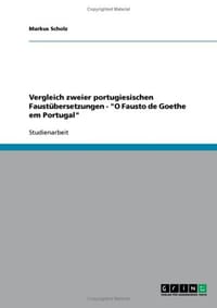 Vergleich Zweier Portugiesischen Faust Bersetzungen - "O Fausto de Goethe Em Portugal"
