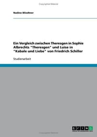 Ein Vergleich Zwischen Theresgen in Sophie Albrechts "Theresgen" Und Luise in "Kabale Und Liebe" Von Friedrich Schiller