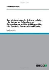 Ber Die Angst, Aus Der Ordnung Zu Fallen - Die Kategorien Wahrnehmung, Kommunikation Und Identit T in Dem Film Die Angst Des Tormanns Beim Elfmeter"