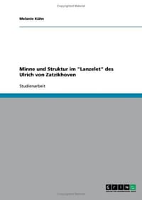 Minne Und Struktur Im "Lanzelet" Des Ulrich Von Zatzikhoven