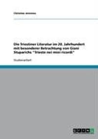 Die Triestiner Literatur Im 20. Jahrhundert Mit Besonderer Betrachtung Von Giani Stuparichs "Trieste Nei Miei Ricordi"