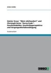 G Nter Grass "Mein Jahrhundert" Und Christoph Heins "Horns Ende"
