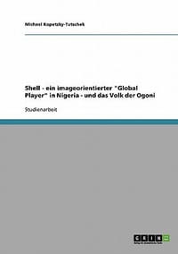 Shell - Ein Imageorientierter \Global Player\" in Nigeria - Und Das Volk Der Ogoni"
