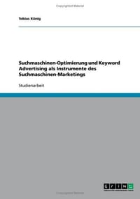 Suchmaschinen-Optimierung Und Keyword Advertising ALS Instrumente Des Suchmaschinen-Marketings