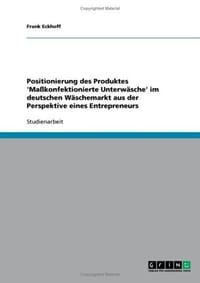 Positionierung Des Produktes 'ma Konfektionierte Unterw Sche' Im Deutschen W Schemarkt Aus Der Perspektive Eines Entrepreneurs