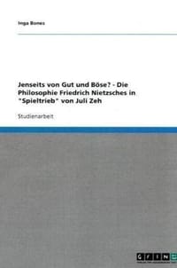 Jenseits Von Gut Und B Se? - Die Philosophie Friedrich Nietzsches in "Spieltrieb" Von Juli Zeh