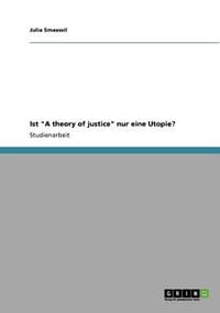 Ist \A Theory of Justice\" Nur Eine Utopie?"