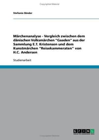 M Rchenanalyse - Vergleich Zwischen Dem D Nischen Volksm Rchen "Gaaden" Aus Der Sammlung E.T. Kristensen Und Dem Kunstm Rchen "Reisekammeraten" Von H.