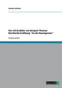Der Ich-Erzahler Am Beispiel Thomas Bernhards Erzahlung "An Der Baumgrenze"