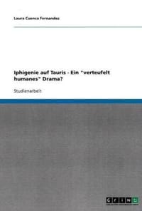 Iphigenie Auf Tauris - Ein "Verteufelt Humanes" Drama? - Cuenca Fernandez, Laura