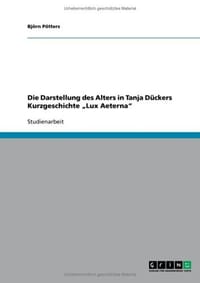 Die Darstellung Des Alters in Tanja D Ckers Kurzgeschichte Lux Aeterna"