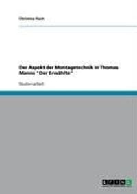 Der Aspekt Der Montagetechnik in Thomas Manns "Der Erw Hlte"