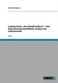 Ludwig Tiecks Der Blonde Eckbert" - Eine Literaturwissenschaftliche Analyse Der Fr Hromantik