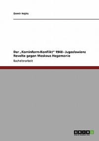 Der Kominform-Konflikt\ 1948 - Jugoslawiens Revolte Gegen Moskaus Hegemonie"