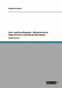 Lehr- Und Lerntheorien- Behaviorismus, Kognitivismus Und Konstruktivismus