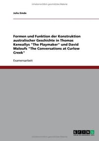 Formen Und Funktion Der Konstruktion Australischer Geschichte in Thomas Keneallys "The Playmaker" Und David Maloufs "The Conversations at Curlow Creek