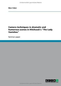 Camera Techniques in Dramatic and Humorous Scenes in Hitchcock's "The Lady Vanishes"
