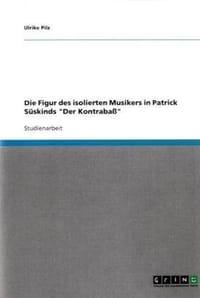 Die Figur Des Isolierten Musikers in Patrick S Skinds "Der Kontraba "