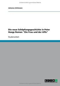 Die Neue Sch Pfungsgeschichte in Peter Hoegs Roman "Die Frau Und Der Affe"