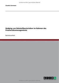 Hedging Von Rohstoffpreisrisiken Im Rahmen Des Finanzrisikomanagements - Gormann, Claudia