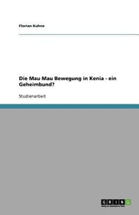 Die Mau Mau Bewegung in Kenia - Ein Geheimbund?