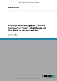 Narration Durch Navigation - Ber Die Funktion Von PL Nen in Fritz Langs M - Eine Stadt Sucht Einen M Rder"
