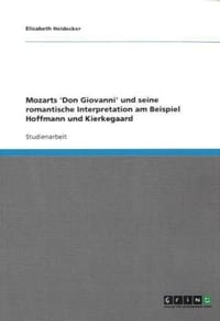 Mozarts 'Don Giovanni' Und Seine Romantische Interpretation Am Beispiel Hoffmann Und Kierkegaard