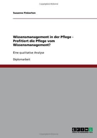 Wissensmanagement in der Pflege - Profitiert die Pflege vom Wissensmanagement?