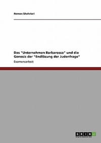 Das \Unternehmen Barbarossa\" Und Die Genesis Der \"Endl Sung Der Judenfrage\""
