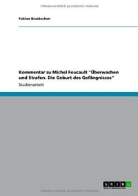 Kommentar Zu Michel Foucault " Berwachen Und Strafen. Die Geburt Des Gef Ngnisses"