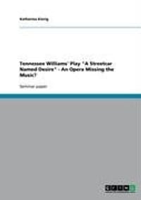 Tennessee Williams' Play "A Streetcar Named Desire" - An Opera Missing the Music?