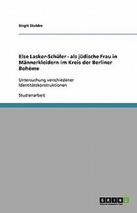 Else Lasker-Sch Ler - ALS J Dische Frau in M Nnerkleidern Im Kreis Der Berliner Boh Me