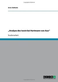 Analyse Des Iwein Bei Hartmann Von Aue"