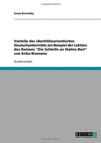 Vorteile Des Identit Tsorientierten Deutschunterrichts Am Beispiel Der Lekt Re Des Romans "Die Schleife an Stalins Bart" Von Erika Riemann