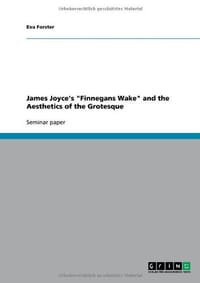 James Joyce's "Finnegans Wake" and the Aesthetics of the Grotesque