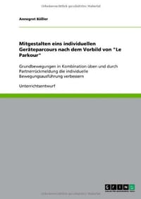 Mitgestalten Eins Individuellen Ger Teparcours Nach Dem Vorbild Von "Le Parkour" - B. Ler, Annegret