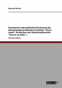 Konzeption Und Praktische Umsetzung Des Jahrgangs Bergreifenden Projektes \Clever Essen\" Im Rahmen Der Schulprojektwoche \"Schule Ist Mehr...\""