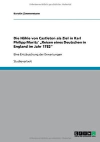 Die H Hle Von Castleton ALS Ziel in Karl Philipp Moritz' Reisen Eines Deutschen in England Im Jahr 1782"
