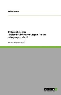 Unterrichtsreihe \Pers Nlichkeitsst Rungen\" in Der Jahrgangsstufe 12"