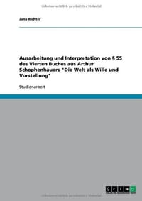 Ausarbeitung Und Interpretation Von 55 Des Vierten Buches Aus Arthur Schophenhauers "Die Welt ALS Wille Und Vorstellung"
