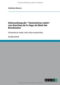Untersuchung Der "Comentarios Reales" Von Garcilaso de La Vega ALS Werk Der Renaissance