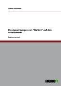 Die Auswirkungen Von "Hartz 4" Auf Den Arbeitsmarkt
